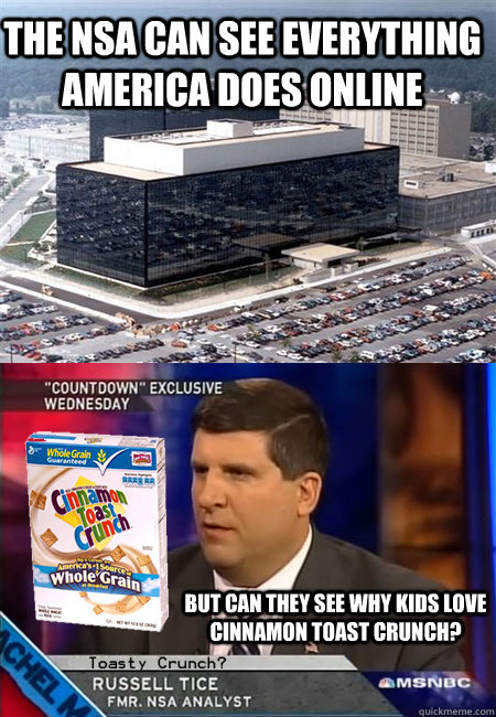 The NSA can see everything America does online But can they see why kids love Cinnamon Toast Crunch? - The NSA can see everything America does online But can they see why kids love Cinnamon Toast Crunch?  Misc