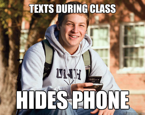 Texts during class hides phone  College Freshman