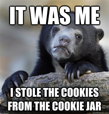 It was me I stole the cookies from the cookie jar  Confession Bear