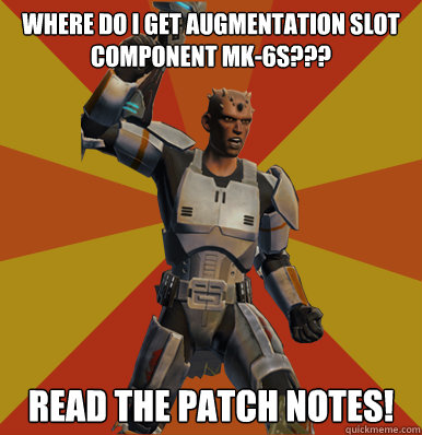 Where do I get Augmentation Slot Component MK-6s???
 Read the patch notes!   Swtor Noob