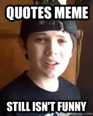 quotes meme still isn't funny  - quotes meme still isn't funny   Suggestive Little Brother