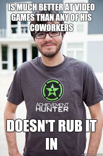 Is much better at video games than any of his coworkers Doesn't rub it in  Good Guy Ray