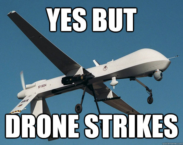 yes but drone strikes  Forever a Drone