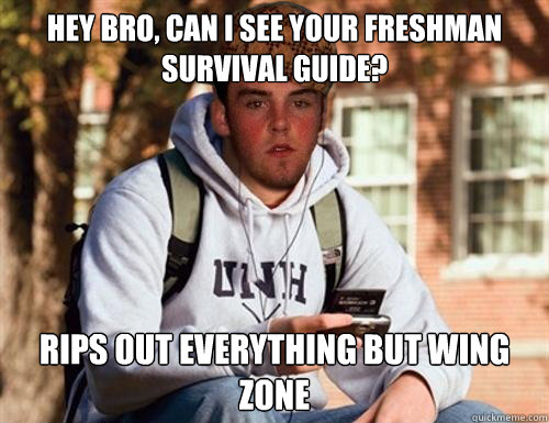 hey bro, can i see your freshman survival guide? rips out everything but wing zone  Scumbag College Freshman