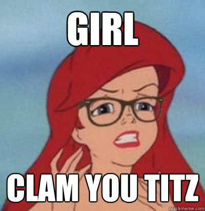 GIRL CLAM YOU TITZ  Hipster Ariel
