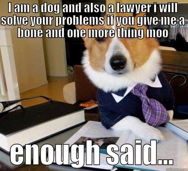 LAW AND BONES - I AM A DOG AND ALSO A LAWYER I WILL SOLVE YOUR PROBLEMS IF YOU GIVE ME A BONE AND ONE MORE THING MOO ENOUGH SAID... Lawyer Dog