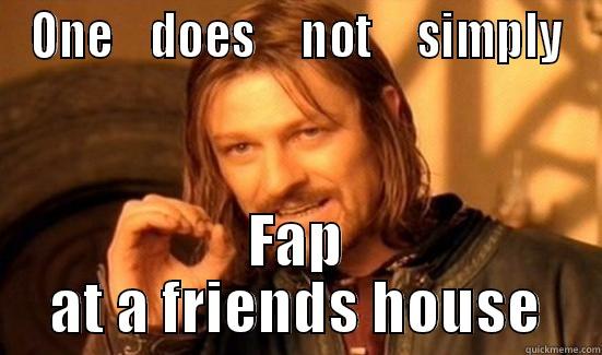 ONE    DOES     NOT     SIMPLY FAP AT A FRIENDS HOUSE Boromir