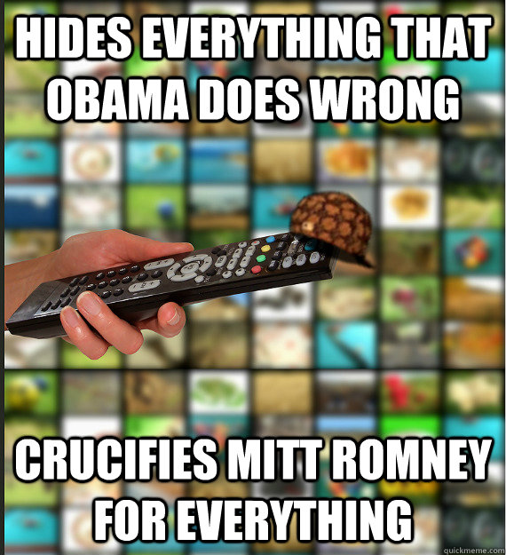 Hides everything that obama does wrong crucifies mitt Romney for everything   Scumbag Media