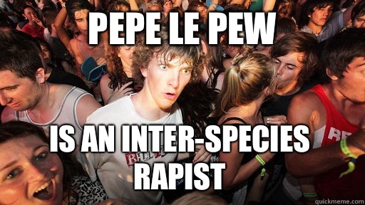 Pepe le pew Is an inter-species rapist - Pepe le pew Is an inter-species rapist  Sudden Clarity Clarence