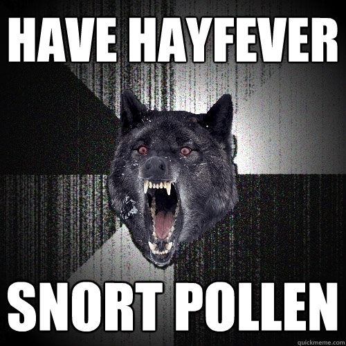 Have Hayfever snort pollen  Insanity Wolf