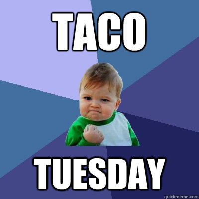 Taco Tuesday   Success Kid