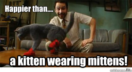 Happier than.... a kitten wearing mittens!  Happierthan Kitten Mittens