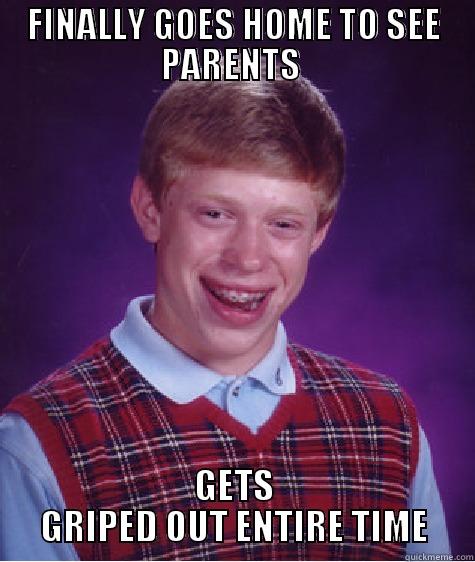 FINALLY GOES HOME TO SEE PARENTS  GETS GRIPED OUT ENTIRE TIMEF Bad Luck Brian
