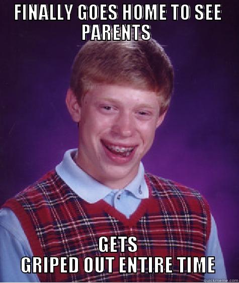 FINALLY GOES HOME TO SEE PARENTS  GETS GRIPED OUT ENTIRE TIMEF Bad Luck Brian