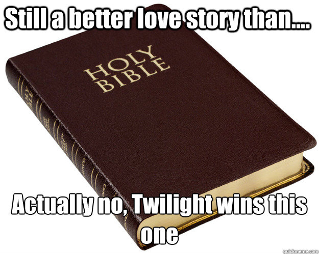 Still a better love story than.... Actually no, Twilight wins this one  