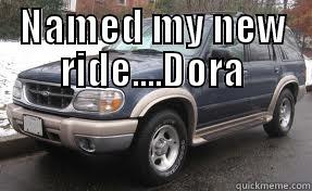 NAMED MY NEW RIDE....DORA  Misc