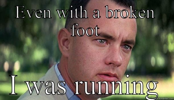EVEN WITH A BROKEN FOOT I WAS RUNNING Offensive Forrest Gump