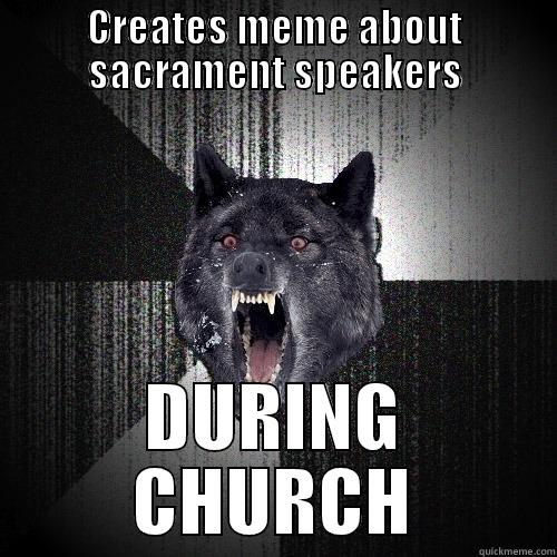CREATES MEME ABOUT SACRAMENT SPEAKERS DURING CHURCH Insanity Wolf
