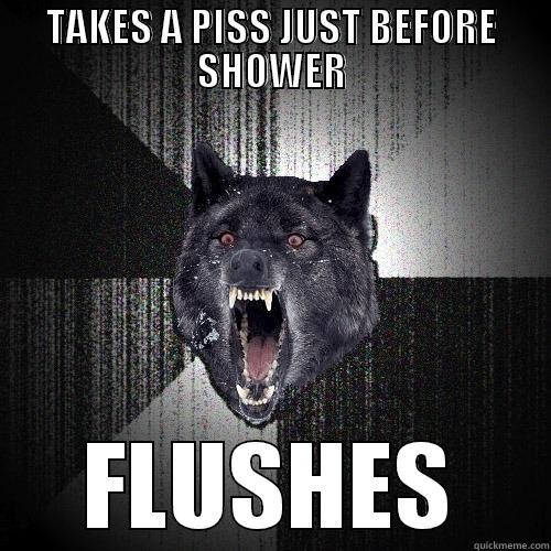 TAKES A PISS JUST BEFORE SHOWER FLUSHES Insanity Wolf