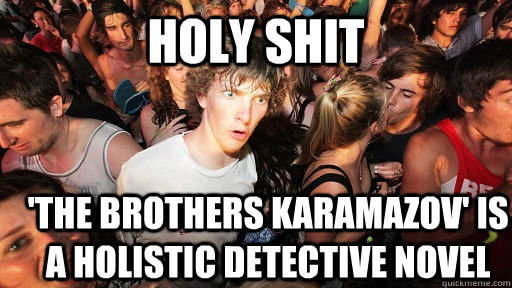 HOLY SHIT 'the brothers karamazov' is a holistic detective novel  Sudden Clarity Clarence