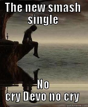 devo no cry - THE NEW SMASH SINGLE NO CRY DEVO NO CRY  Misc