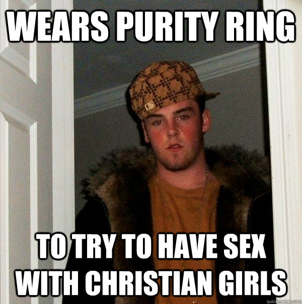 wears purity ring to try to have sex with christian girls  Scumbag Steve