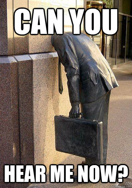 can you hear me now? - can you hear me now?  head in wall