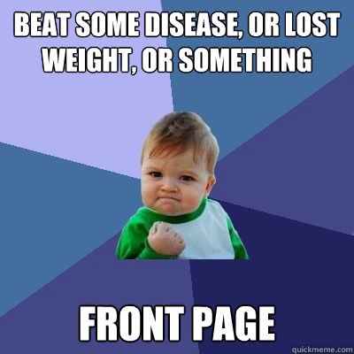 Beat some disease, or lost weight, or something front page  Success Kid