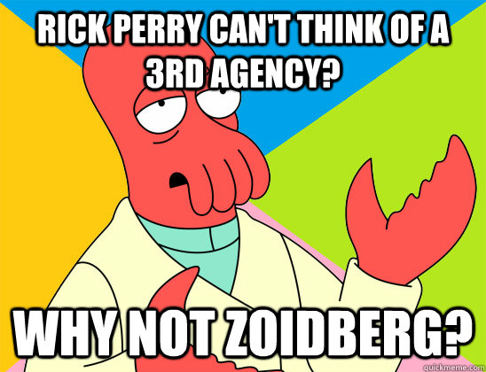 Rick Perry can't think of a 3rd agency? why not zoidberg? - Rick Perry can't think of a 3rd agency? why not zoidberg?  Misc