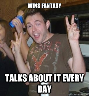 Wins Fantasy Talks about it every day  