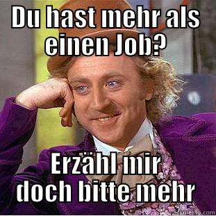 DU HAST MEHR ALS EINEN JOB? ERZÄHL MIR DOCH BITTE MEHR Condescending Wonka