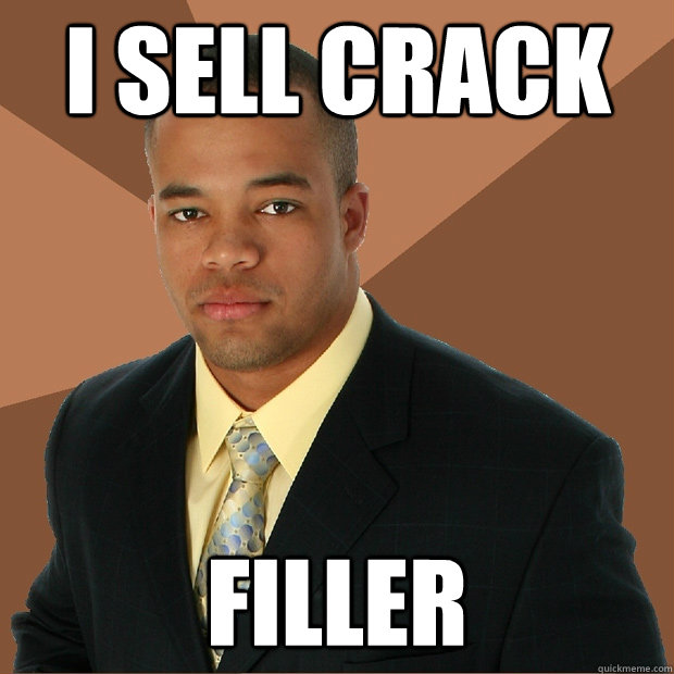 I sell crack filler - I sell crack filler  Successful Black Man