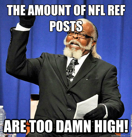 The Amount of NFL Ref POsts are too damn high!  Jimmy Mc Millian