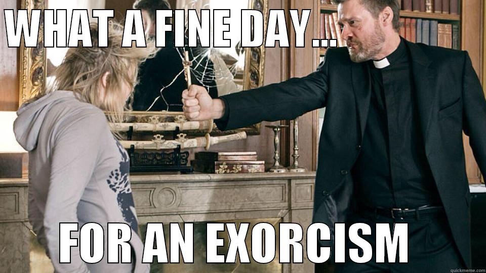 EXORCIST FUN - WHAT A FINE DAY...                   FOR AN EXORCISM  Misc