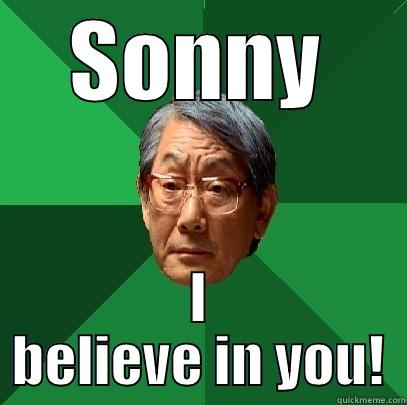 SONNY I BELIEVE IN YOU! High Expectations Asian Father