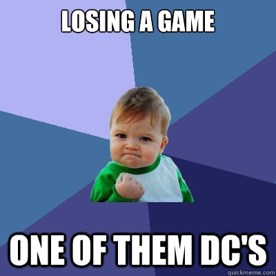 Losing a game One of them dc's  Success Kid