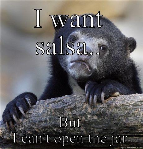 I WANT SALSA.. BUT I CAN'T OPEN THE JAR Confession Bear