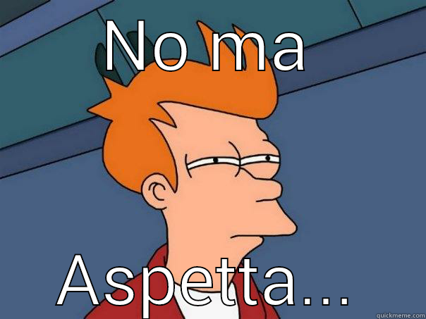 NO MA ASPETTA... Futurama Fry