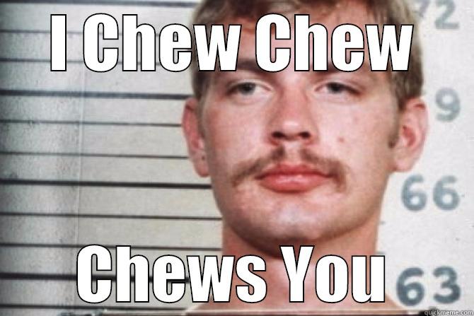 I CHEW CHEW CHEWS YOU Misc