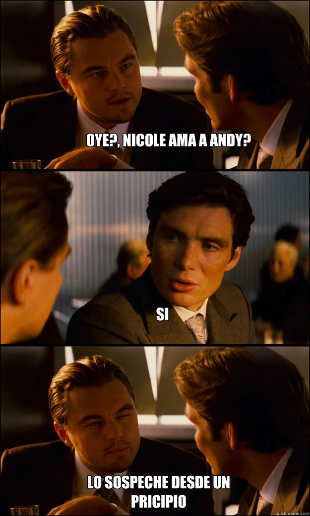 oye?, nicole ama a andy? si  lo sospeche desde un pricipio  Inception