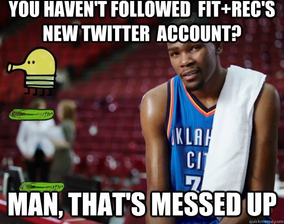 You haven't followed  fit+Rec's new twitter  account? MAN, THAT'S MESSED UP  Kevin Durant Doodle Jump