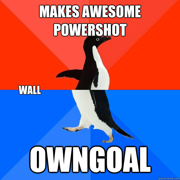 Makes awesome powershot owngoal wall  Socially Awesome Awkward Penguin