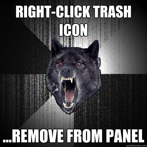 Right-click Trash icon ...remove from panel  Insanity Wolf