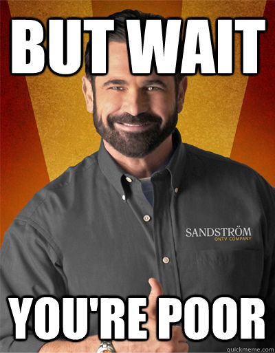 but wait you're poor  Billy Mays