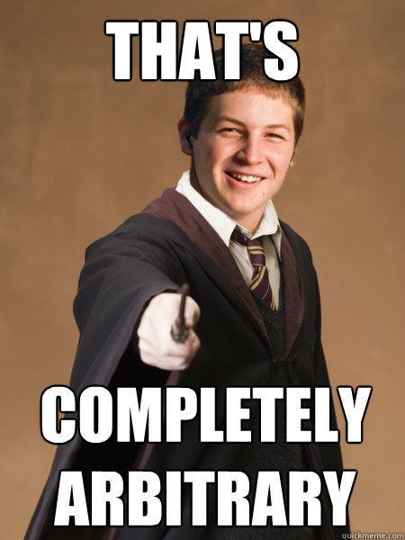 THAT'S completely
arbitrary  