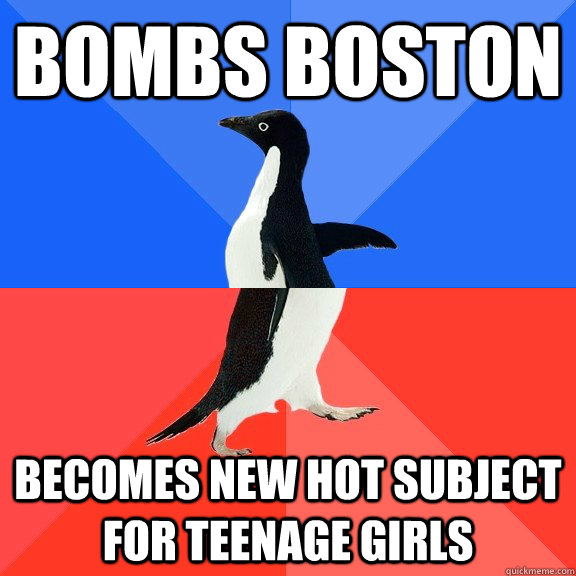 Bombs boston Becomes new hot subject for teenage girls  Socially Awkward Awesome Penguin