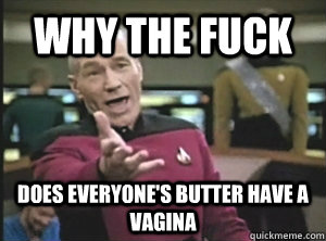 why the fuck does everyone's butter have a vagina  Annoyed picard about shitty watercolor and karmanaut