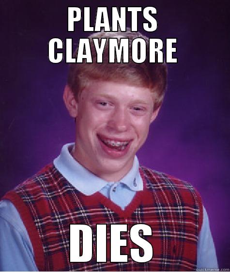 PLANTS CLAYMORE DIES Bad Luck Brian