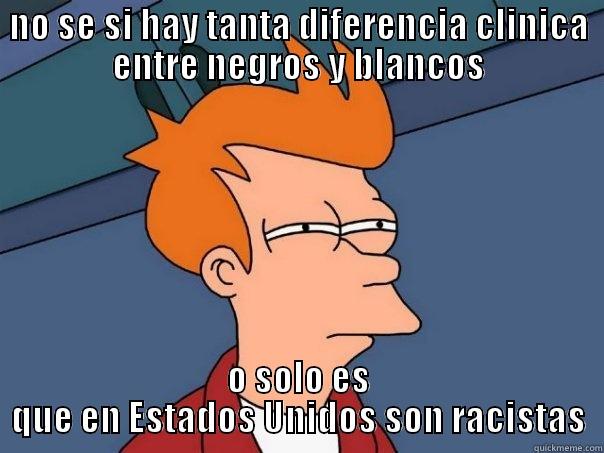 NO SE SI HAY TANTA DIFERENCIA CLINICA ENTRE NEGROS Y BLANCOS O SOLO ES QUE EN ESTADOS UNIDOS SON RACISTAS Futurama Fry