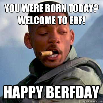 you were Born today?
Welcome to Erf! Happy berfday - you were Born today?
Welcome to Erf! Happy berfday  Will Smith Happy Berfday